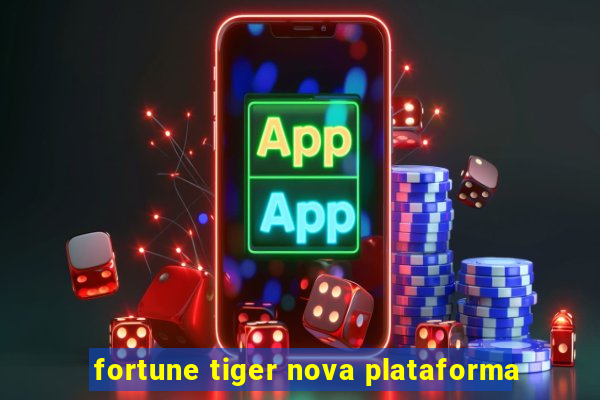 fortune tiger nova plataforma